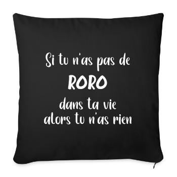 Si tu n'as pas de roro alors tu n'as rien - Housse de coussin décorative 45 x 45 cm - noir - Devant