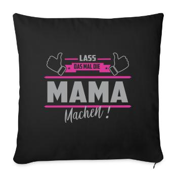 Lass das mal die Mama machen - Sofakissenbezug 45 x 45 cm - Schwarz - Vorne
