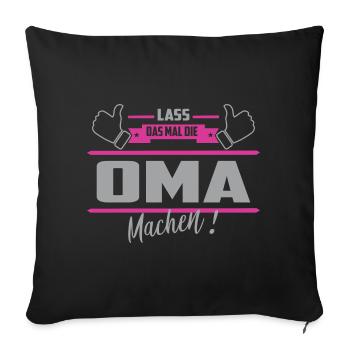 Lass das mal die Oma machen - Sofakissenbezug 45 x 45 cm - Schwarz - Vorne