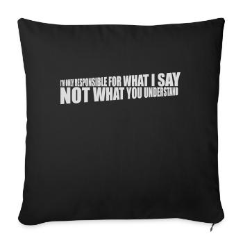 what I say quote - Sofa pillowcase 17,3'' x 17,3'' (45 x 45 cm) - black - Front