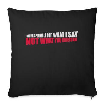 what I say quote - Sofa pillowcase 17,3'' x 17,3'' (45 x 45 cm) - black - Front