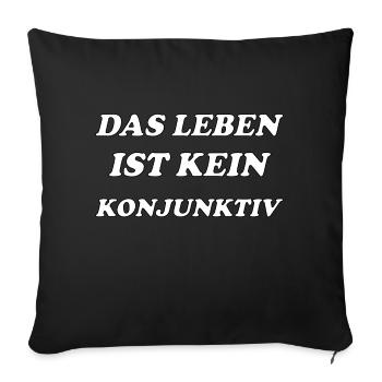 Das Leben ist kein Konjunktiv Motiv Spruch - Sofakissenbezug 45 x 45 cm - Schwarz - Vorne