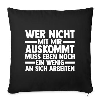 Wer Nicht Mit Mir Auskommt Muss An Sich Arbeiten - Sofakissenbezug 45 x 45 cm - Schwarz - Vorne