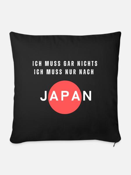 Ich muss gar nichts. Ich muss nur nach Japan.Reise - Sofakissenbezug 45 x 45 cm - Schwarz