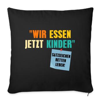 Wir Essen Jetzt Kinder Satzzeichen Retten Leben - Sofakissenbezug 45 x 45 cm - Schwarz - Vorne