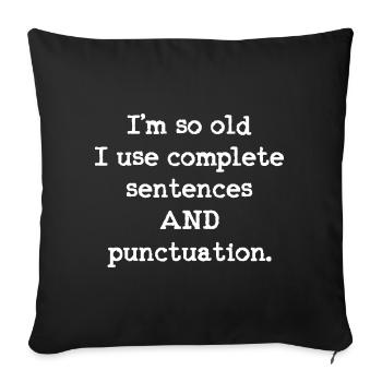 I'm so old I use complete sentences AND - Sofa pillowcase 17,3'' x 17,3'' (45 x 45 cm) - black - Front