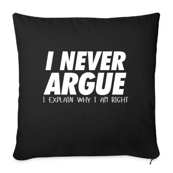 I never argue I explain why I am right - Sofakissenbezug 45 x 45 cm - Schwarz - Vorne
