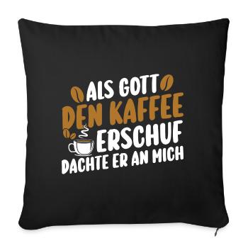 Als Gott Den Kaffee Erschuf Dachte Er An Mich - Sofakissenbezug 45 x 45 cm - Schwarz - Vorne