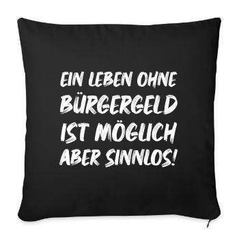 Ein leben ohne Bürgergeld ist Möglich aber Sinnlos - Sofakissenbezug 45 x 45 cm - Schwarz - Vorne