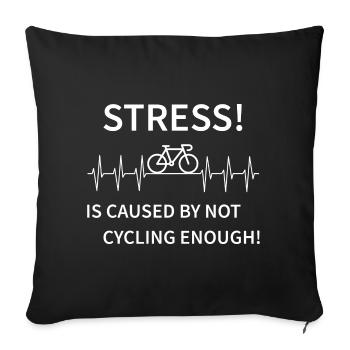 Stress - is caused by not cycling enough - Sofa pillowcase 17,3'' x 17,3'' (45 x 45 cm) - black - Front