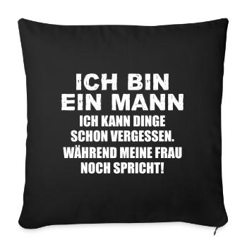 Ich bin ein Mann ich kann Dinge schon vergessen - Sofakissenbezug 45 x 45 cm - Schwarz - Vorne