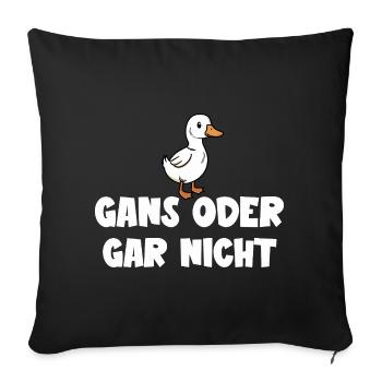 Ganz oder gar nicht ein lustiges Gans Spruch - Sofakissenbezug 45 x 45 cm - Schwarz - Vorne