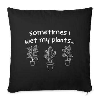 Sometimes I Wet My Plants - Sofa pillowcase 17,3'' x 17,3'' (45 x 45 cm) - black - Front