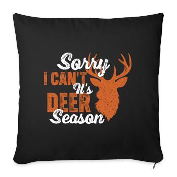 Sorry I Can't It's Deer Season Funny Hunter - Sofa pillowcase 17,3'' x 17,3'' (45 x 45 cm) - black - Front