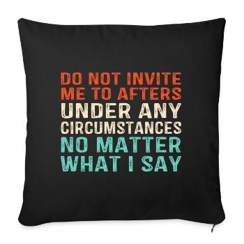 Do Not Invite Me To Afters Rave Party Festival - Sofa pillowcase 17,3'' x 17,3'' (45 x 45 cm) - black - Front