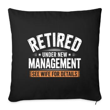 Retired Under New Management See Wife for Details - Sofa pillowcase 17,3'' x 17,3'' (45 x 45 cm) - black - Front