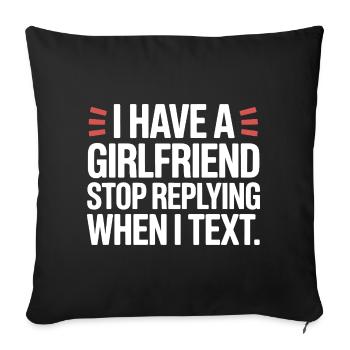 I Have A Girlfriend Stop Replying Anti Flirt Party - Sofakissenbezug 45 x 45 cm - Schwarz - Vorne
