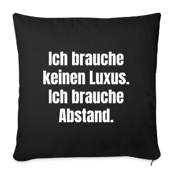 I need distance instead of luxury - Sofa pillowcase 17,3'' x 17,3'' (45 x 45 cm) - black - Front