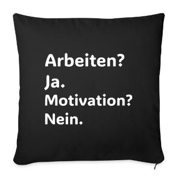 Arbeiten Ja Motivation Nein Lustiger Spruch Shirt - Sofa pillowcase 17,3'' x 17,3'' (45 x 45 cm) - black - Front