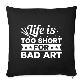 Funny Art Painter Life Is Too Short Bad Art Gift - Sofa pillowcase 17,3'' x 17,3'' (45 x 45 cm) - black - Front