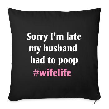 Late Wife Life Poop Joke Tee - Sofa pillowcase 17,3'' x 17,3'' (45 x 45 cm) - black - Front