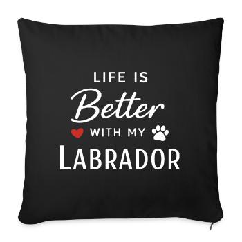 Life is Better with My Labrador Retriever Dog Love - Sofa pillowcase 17,3'' x 17,3'' (45 x 45 cm) - black - Front