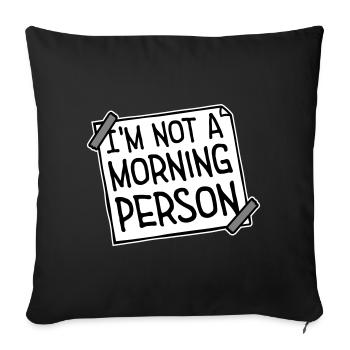 I'm Not A Morning Person Lustig Müde Morgenmuffel - Sofa pillowcase 17,3'' x 17,3'' (45 x 45 cm) - black - Front
