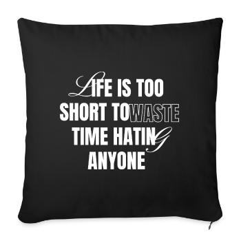 La vie est trop courte pour perdre du temps à détester - Housse de coussin décorative 45 x 45 cm - noir - Devant