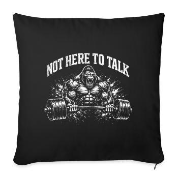 Bodybuilding Motivation: Not Here to Talk - Sofa pillowcase 17,3'' x 17,3'' (45 x 45 cm) - black - Front