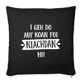 BAYERISCH, I GEH DO AUF KOAN FOI NIACHDAN HI - Sofakissenbezug 45 x 45 cm - Schwarz - Vorne