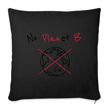 No Planet B - Environmental Protection & Climate Rescue - Sofa pillowcase 17,3'' x 17,3'' (45 x 45 cm) - black - Front
