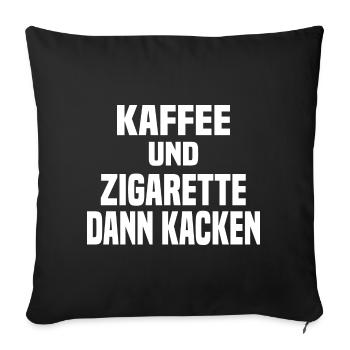 Kaffee Und Zigarette Dann Kacken - Lustiger Spruch - Sofakissenbezug 45 x 45 cm - Schwarz - Vorne