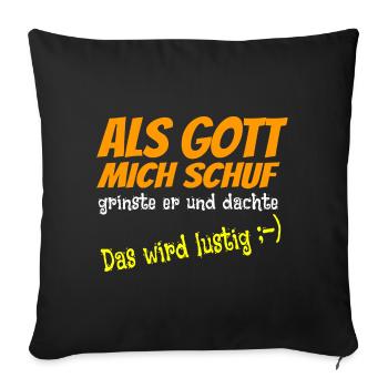 Als Gott mich schuf grinste er, witzigesT-Shirt - Sofakissenbezug 45 x 45 cm - Schwarz - Vorne