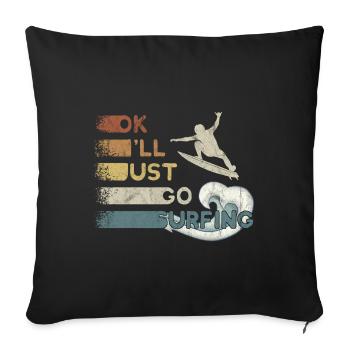 Je vais juste aller surfer vague expulser surfeur - Housse de coussin décorative 45 x 45 cm - noir - Devant