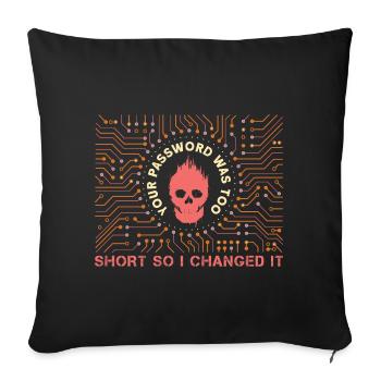Your Password Was Too Short So I Changed It - Sofa pillowcase 17,3'' x 17,3'' (45 x 45 cm) - black - Front