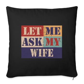 Let me ask my wife - Sofa pillowcase 17,3'' x 17,3'' (45 x 45 cm) - black - Front