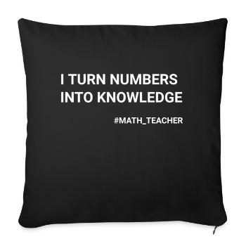 I Turn Numbers Into Knowledge Math Teacher - Sofa pillowcase 17,3'' x 17,3'' (45 x 45 cm) - black - Front