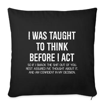 I was taught to think before I act funny shirt - Sofa pillowcase 17,3'' x 17,3'' (45 x 45 cm) - black - Front