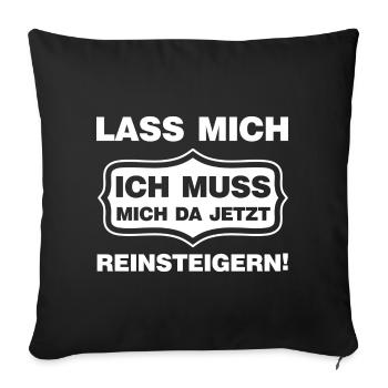 Lass mich ich muss mich da reinsteigern Spruch - Sofakissenbezug 45 x 45 cm - Schwarz - Vorne