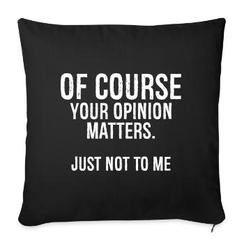 Bien sûr, votre opinion n’a pas d’importance pour moi - Housse de coussin décorative 45 x 45 cm - noir - Devant