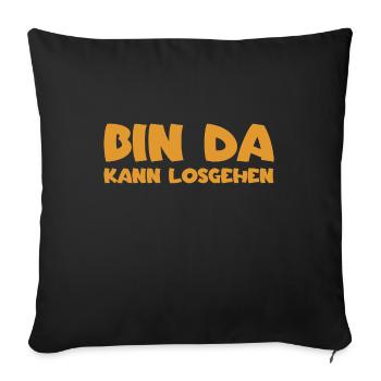 Bin da - Kann losgehen - Sofakissenbezug 45 x 45 cm - Schwarz - Vorne