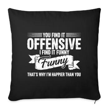 Sarcastic Offensive Happy Feeling Quote - Sofa pillowcase 17,3'' x 17,3'' (45 x 45 cm) - black - Front