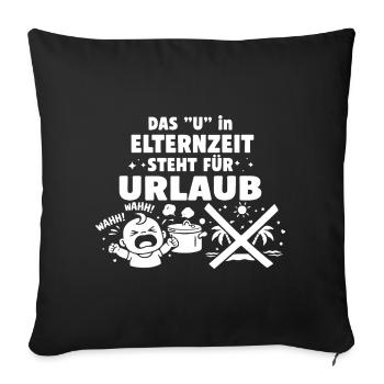 Das "U" in Elternzeit steht für Urlaub - Sofakissenbezug 45 x 45 cm - Schwarz - Vorne
