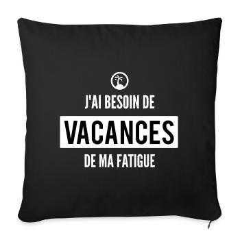 T-shirt humour fatigue – Vacances urgentes - Housse de coussin décorative 45 x 45 cm - noir - Devant