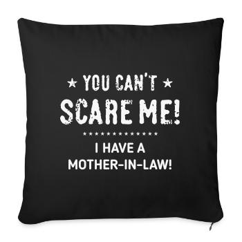 Tu ne peux pas me faire peur ! – J’ai une belle-mère ! (W) - Housse de coussin décorative 45 x 45 cm - noir - Devant
