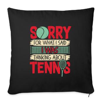 Sorry What I Said I Was Thinking About Tennis - Sofakissenbezug 45 x 45 cm - Schwarz - Vorne