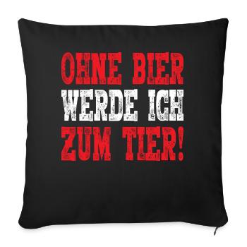 Ohne Bier werd ich zum Tier - Sofakissenbezug 45 x 45 cm - Schwarz - Vorne