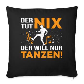 Tut nix, will nur tanzen! - Tänzer Tanzen - Sofakissenbezug 45 x 45 cm - Schwarz - Vorne