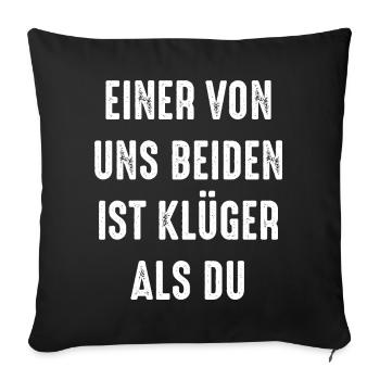 Einer von uns beiden ist klüger als du - Sofakissenbezug 45 x 45 cm - Schwarz - Vorne