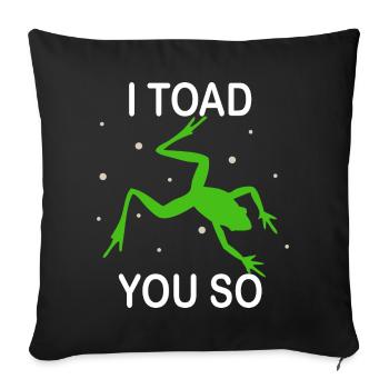 I Hate To Say I Toad You So - Sofa pillowcase 17,3'' x 17,3'' (45 x 45 cm) - black - Front